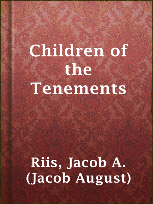 Title details for Children of the Tenements by Jacob A. (Jacob August) Riis - Wait list